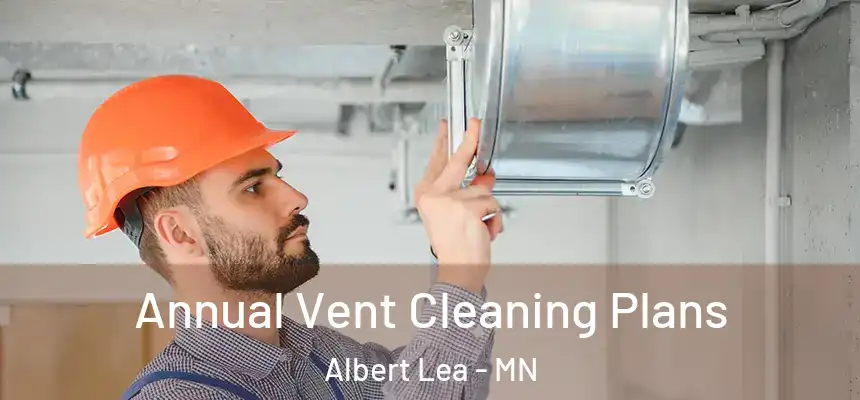  Annual Vent Cleaning Plans Albert Lea - MN