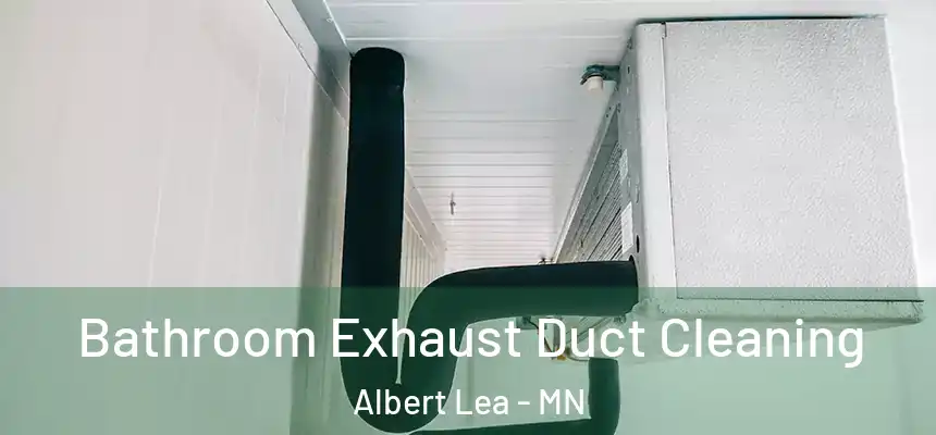  Bathroom Exhaust Duct Cleaning Albert Lea - MN