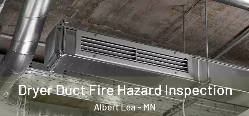 Dryer Duct Fire Hazard Inspection Albert Lea - MN