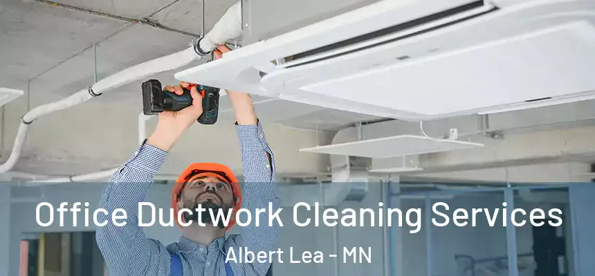  Office Ductwork Cleaning Services Albert Lea - MN