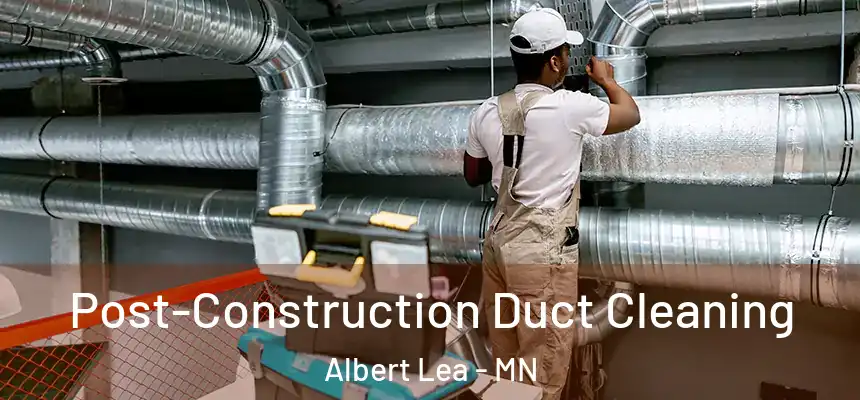  Post-Construction Duct Cleaning Albert Lea - MN