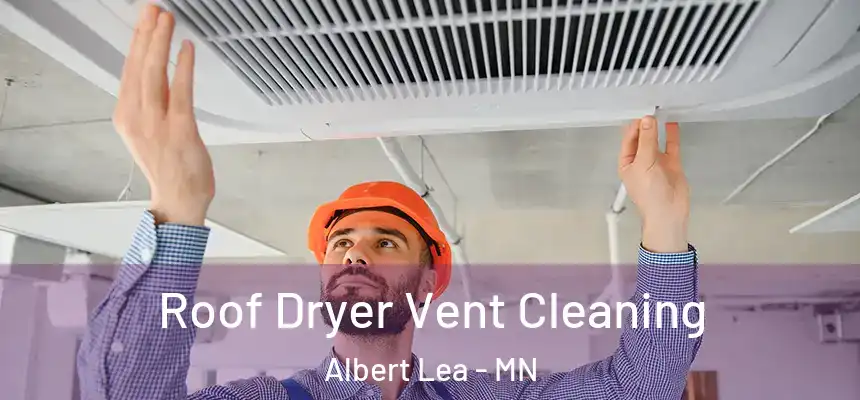  Roof Dryer Vent Cleaning Albert Lea - MN